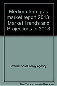 Medium-Term Gas Market Report: 2013 (Paperback)