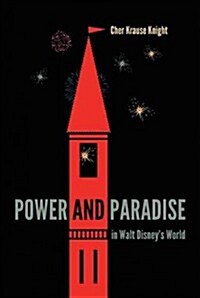 Power and Paradise in Walt Disneys World (Hardcover)