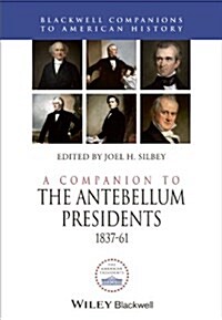 A Companion to the Antebellum Presidents, 1837 - 1861 (Hardcover)