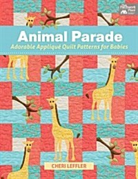 Animal Parade: Adorable Applique Quilt Patterns for Babies [With Pattern(s)] (Paperback)