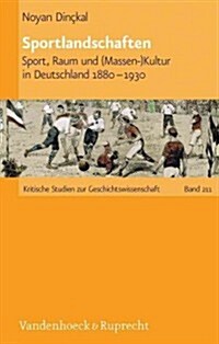 Sportlandschaften: Sport, Raum Und (Massen-)Kultur in Deutschland 1880-1930 (Hardcover)