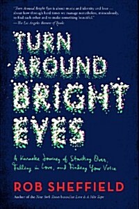 Turn Around Bright Eyes: A Karaoke Journey of Starting Over, Falling in Love, and Finding Your Voice (Paperback)