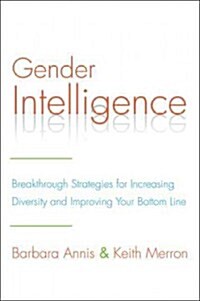 Gender Intelligence: Breakthrough Strategies for Increasing Diversity and Improving Your Bottom Line (Hardcover)