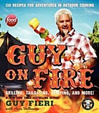 Guy on Fire: 130 Recipes for Adventures in Outdoor Cooking (Hardcover)