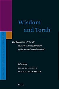 Wisdom and Torah: The Reception of Torah in the Wisdom Literature of the Second Temple Period (Hardcover)