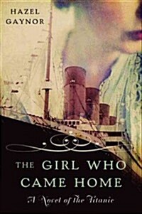 The Girl Who Came Home: A Novel of the Titanic (Paperback)