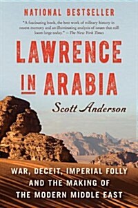 Lawrence in Arabia: War, Deceit, Imperial Folly and the Making of the Modern Middle East (Paperback)
