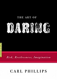 The Art of Daring: Risk, Restlessness, Imagination (Paperback)