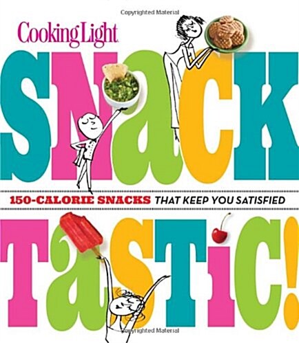 Snacktastic!: 150-Calorie Snacks That Keep You Satisfied (Paperback)