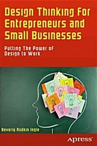 Design Thinking for Entrepreneurs and Small Businesses: Putting the Power of Design to Work (Paperback)