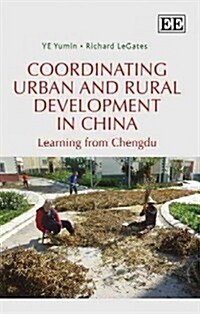 Coordinating Urban and Rural Development in China : Learning from Chengdu (Hardcover)