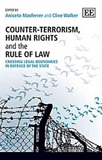 Counter-Terrorism, Human Rights and the Rule of Law : Crossing Legal Boundaries in Defence of the State (Hardcover)