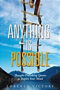 Anything Is Possible: Thought-Provoking Quotes to Inspire Your Mind (Paperback)