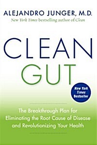 Clean Gut: The Breakthrough Plan for Eliminating the Root Cause of Disease and Revolutionizing Your Health (Paperback)