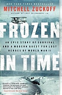 Frozen in Time: An Epic Story of Survival and a Modern Quest for Lost Heroes of World War II (Paperback)