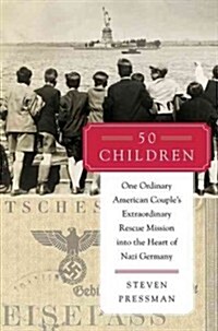 50 Children: One Ordinary American Couples Extraordinary Rescue Mission Into the Heart of Nazi Germany (Hardcover)