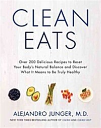 Clean Eats: Over 200 Delicious Recipes to Reset Your Bodys Natural Balance and Discover What It Means to Be Truly Healthy (Hardcover)