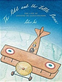 The Pilot and the Little Prince: The Life of Antoine de Saint-Exup?y (Hardcover)