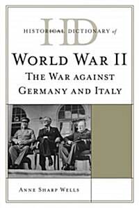 Historical Dictionary of World War II: The War Against Germany and Italy (Hardcover)