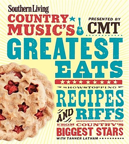 Southern Living Country Musics Greatest Eats - Presented by Cmt: Showstopping Recipes & Riffs from Countrys Biggest Stars (Paperback)