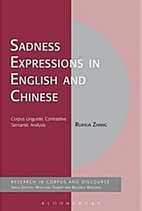 Sadness Expressions in English and Chinese : Corpus Linguistic Contrastive Semantic Analysis (Hardcover)