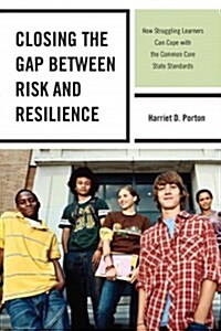 Closing the Gap Between Risk and Resilience: How Struggling Learners Can Cope with the Common Core State Standards (Hardcover)