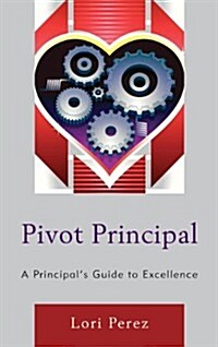 Pivot Principal: A Principals Guide to Excellence (Hardcover)