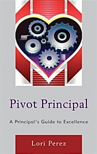 Pivot Principal: A Principals Guide to Excellence (Paperback)