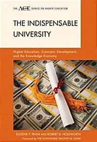 The Indispensable University: Higher Education, Economic Development, and the Knowledge Economy (Paperback)