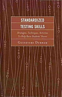Standardized Testing Skills: Strategies, Techniques, Activities To Help Raise Students Scores, 2nd Edition (Hardcover)