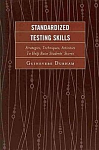 Standardized Testing Skills: Strategies, Techniques, Activities To Help Raise Students Scores (Paperback)