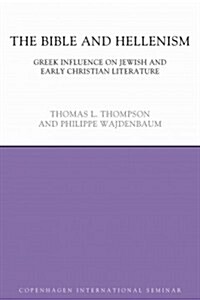 The Bible and Hellenism : Greek Influence on Jewish and Early Christian Literature (Hardcover)