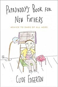 Papadaddys Book for New Fathers: Advice to Dads of All Ages (Paperback)