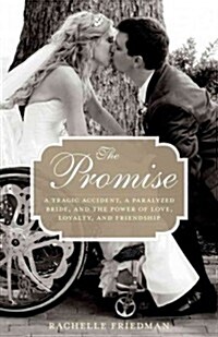 The Promise: A Tragic Accident, a Paralyzed Bride, and the Power of Love, Loyalty, and Friendship (Hardcover)