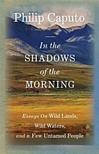 In the Shadows of the Morning: Essays on Wild Lands, Wild Waters, and a Few Untamed People (Hardcover)