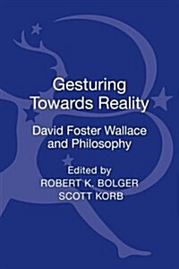 Gesturing Toward Reality: David Foster Wallace and Philosophy (Hardcover)