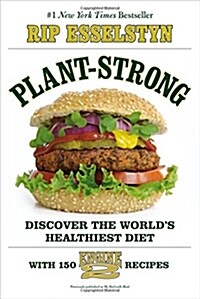 Plant-Strong: Discover the Worlds Healthiest Diet--With 150 Engine 2 Recipes (Paperback)