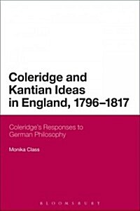 Coleridge and Kantian Ideas in England, 1796-1817 : Coleridges Responses to German Philosophy (Paperback)