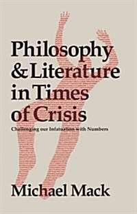 Philosophy and Literature in Times of Crisis: Challenging Our Infatuation with Numbers (Hardcover)