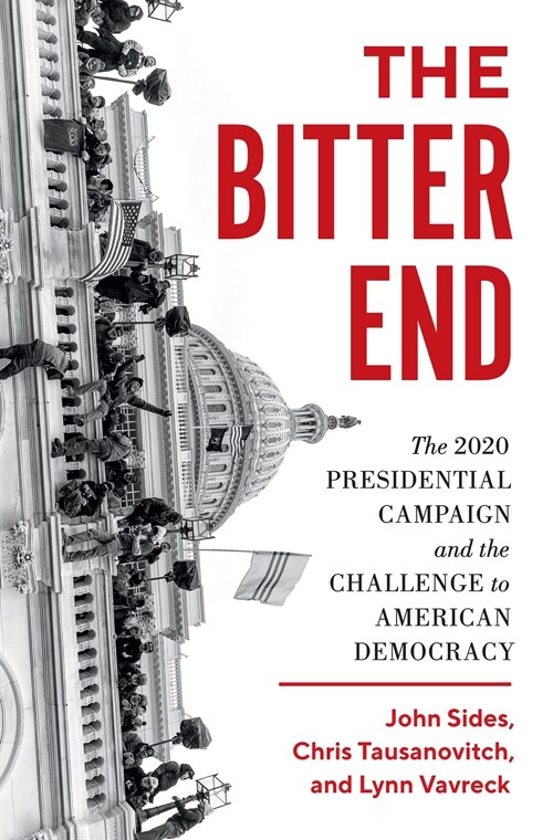 The Bitter End: The 2020 Presidential Campaign and the Challenge to American Democracy (Paperback)