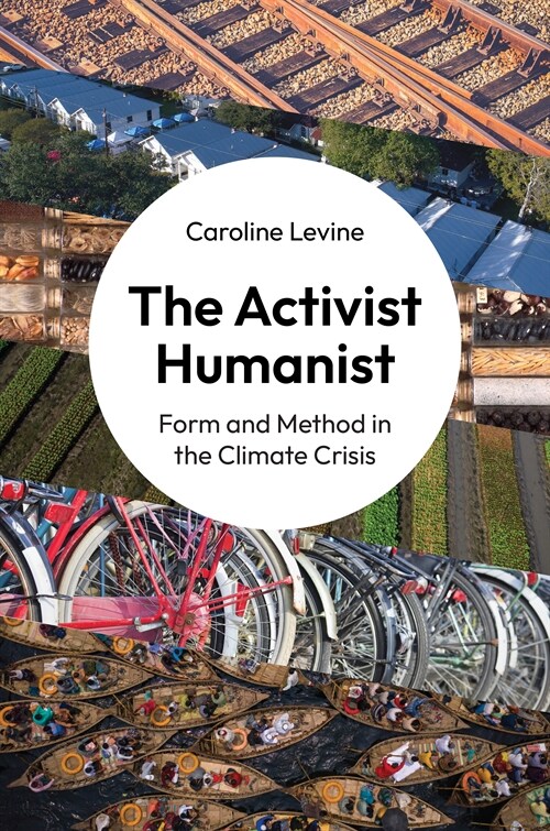 The Activist Humanist: Form and Method in the Climate Crisis (Hardcover)