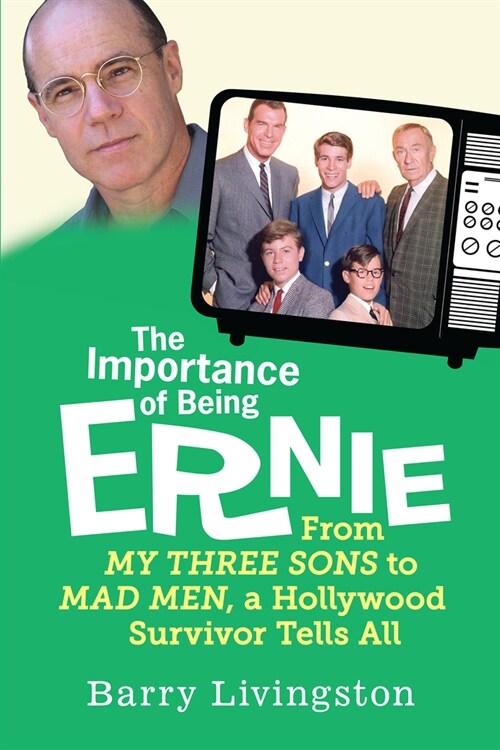 The Importance of Being Ernie: My Three Sons to Mad Men, a Hollywood Survivor (Paperback)