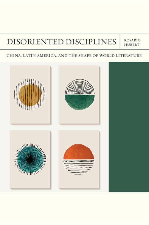 Disoriented Disciplines: China, Latin America, and the Shape of World Literature Volume 47 (Hardcover)