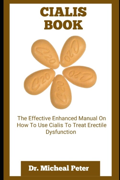 Cialis Book: The Effective Enhanced Manual On How To Use Cialis To Treat Erectile Dysfunction (Paperback)