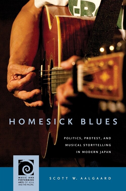 Homesick Blues: Politics, Protest, and Musical Storytelling in Modern Japan (Hardcover)