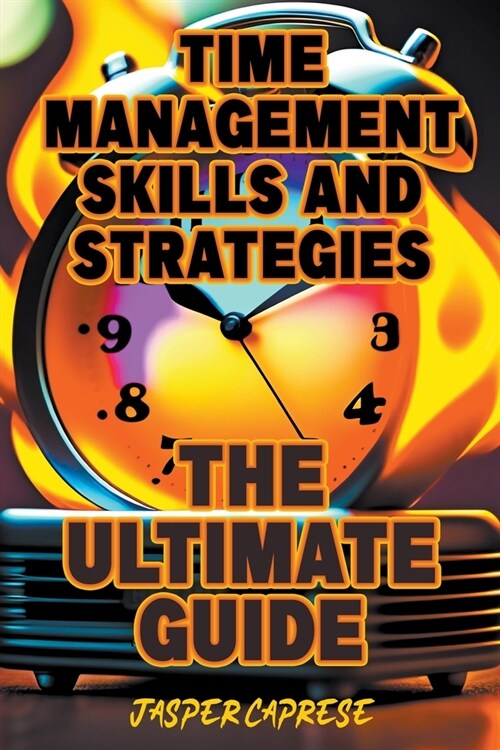 Time Management Skills and Strategies: The Ultimate Guide (Paperback)