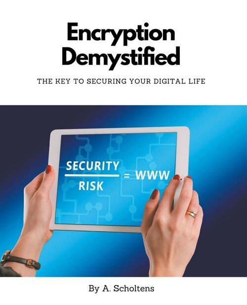 Encryption Demystified The Key to Securing Your Digital Life (Paperback)