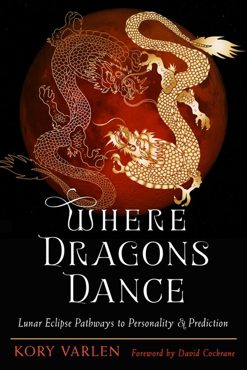 Where Dragons Dance: Lunar Eclipse Pathways to Personality & Prediction (Paperback)