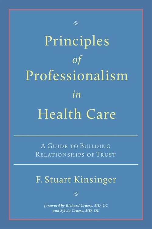 Principles of Professionalism in Health Care: A Guide to Building Relationships of Trust (Paperback)