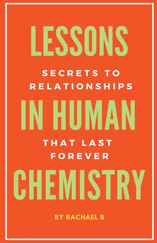 Lessons In Human Chemistry: Secrets To Relationships That Last Forever (Paperback)